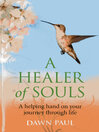 A Healer of Souls A Helping Hand on Your Journey through Life by Dawn Paul eBook